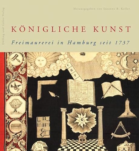 Königliche Kunst : Freimaurerei in Hamburg seit 1737 ; [eine Publikation des Altonaer Museums für...