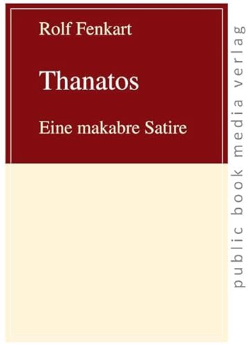 Beispielbild fr Thanatos: Eine makabre Satire (public book media verlag) zum Verkauf von medimops