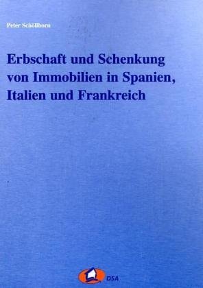 Erbschaft und Schenkung von Immobilien in Spanien, Italien und Frankreich - Peter Schöllhorn