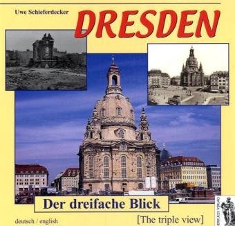 Beispielbild fr Dresden - Der dreifache Blick. Deutsch Englisch: Altes Dresden. .in Trmmern. .und heute zum Verkauf von medimops