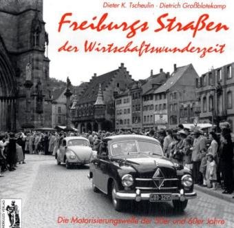 Beispielbild fr Freiburgs Straen der Wirtschaftswunderzeit. Die Motorisierungswelle der 50er und 60er Jahre zum Verkauf von medimops