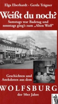 Beispielbild fr Wei t du noch ? Samstags war Badetag und Sonntags ging s zum "Alten Wolf" zum Verkauf von Antiquariat Machte-Buch