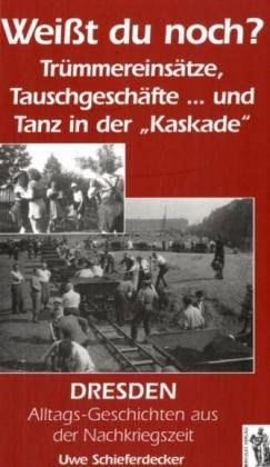 Beispielbild fr Weit du noch? Trmmereinstze, Tauschgeschfte. und Tanz in der "Kaskade": Dresden - Alltagsgeschichten aus der Nachkriegszeit zum Verkauf von medimops