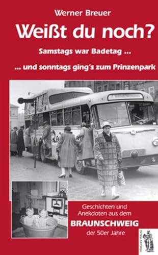 Beispielbild fr Weit du noch? Braunschweig der 50er Jahre: Samstags war Badetag und sonntags ging's zum Prinzenpark zum Verkauf von medimops