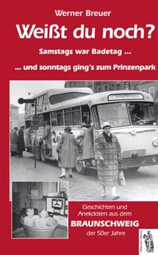 9783937924748: Weit du noch? Braunschweig der 50er Jahre: Samstags war Badetag und sonntags ging's zum Prinzenpark