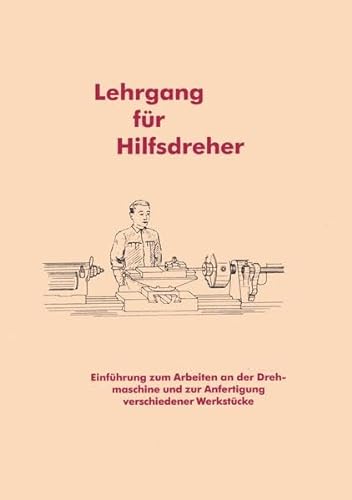 Imagen de archivo de Lehrgang fr Hilfsdreher - Anleitung Arbeiten an der Drehmaschine a la venta por medimops