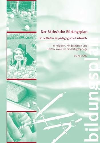 9783937951799: Der Schsische Bildungsplan: Ein Leitfaden fr pdagogische Fachkrfte in Krippen, Kindergrten und Horten sowie fr Kindertagespflege