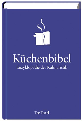 Beispielbild fr Die Kchenbibel: Enzyklopdie der Kulinaristik zum Verkauf von medimops