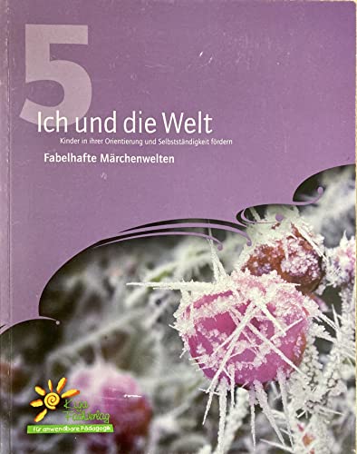 9783937964256: Ich und die Welt. Kinder in ihrer Orientierung und Selbststndigkeit frdern / Fabelhafte Mrchenwelten