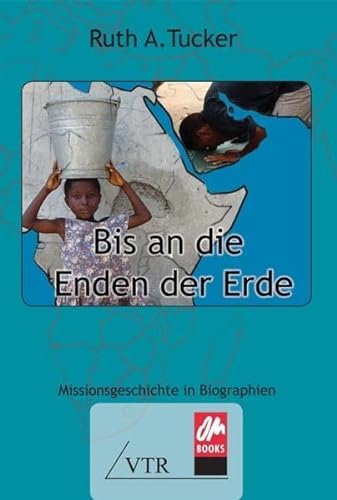 9783937965673: Bis an die Enden der Erde: Missionsgeschichte in Biographien