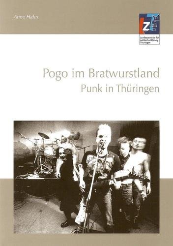 Pogo im Bratwurstland: Punk in Thüringen - Anne Hahn