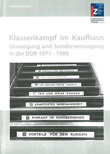 Klassenkampf im Kaufhaus - Versorgung und Sonderversorgung in der DDR 1971-1989 - Schütterle, Juliane