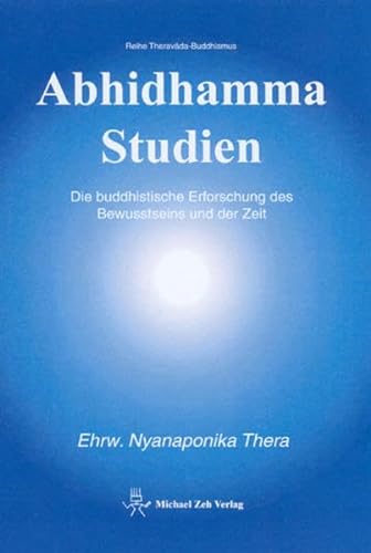 Abhidhamma-Studien: Die buddhistische Erforschung des Bewusstseins und der Zeit - Nyanaponika