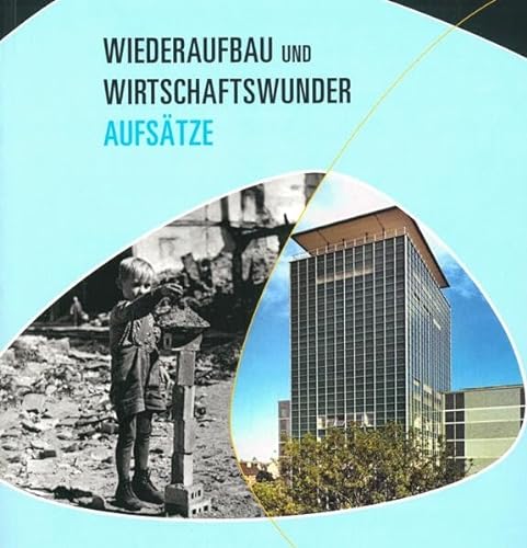 Stock image for Wiederaufbau und Wirtschaftswunder: Aufstze zur Bayerischen Landesausstellung 2009 for sale by medimops
