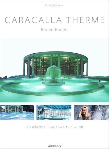 Caracalla Therme Baden-Baden : Geschichte, Gegenwart, Zukunft, deutsch, englisch, französisch, russisch, - Söhner, Manfred (Mitwirkender) and Claudia Bohlender,