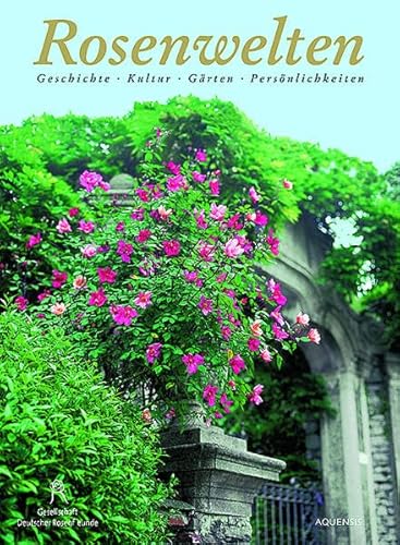 Rosenwelten. Geschichte, Kultur, Gärten, Persönlichkeiten. - Rosen.- Gesellschaft Deutscher Rosenfreunde