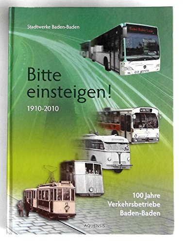 Bitte einsteigen! : 1910 - 2010 ; 100 Jahre Verkehrsbetriebe Baden-Baden. Stadtwerke Baden-Baden. [Autoren: Wolfgang Droll .]