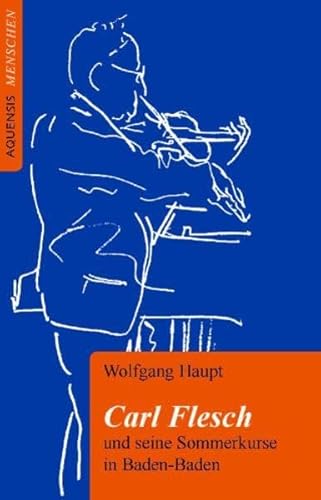 Carl Flesch : und seine Sommerkurse in Baden-Baden - Wolfgang Haupt