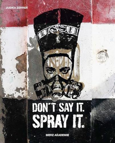 Beispielbild fr Don't say it. Spray it.: Graffiti und Arabellion. Der Kampf kritischer Knstler um Kommunikation. zum Verkauf von medimops