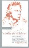 Schiller als Philosoph - Eine Anthologie. Ausgewählt und mit einem Essay versehen von Rüdiger Saf...