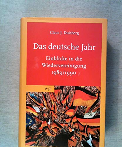 Beispielbild fr Das deutsche Jahr: Einblicke in die Wiedervereinigung 1989/1990 zum Verkauf von medimops