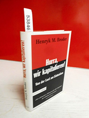 Hurra, wir kapitulieren. Von der Lust am Einknicken. - Broder, Henryk M.