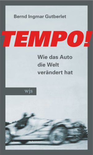 Tempo! : wie uns das Auto verändert hat. - Gutberlet, Bernd Ingmar