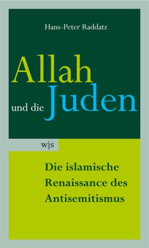 Allah und die Juden die islamische Renaissance des Antisemitismus - Raddatz, Hans-Peter