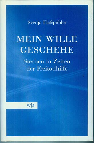 Stock image for Mein Wille geschehe: Sterben in Zeiten der Freitodhilfe for sale by medimops