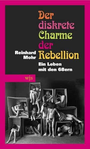 9783937989310: Der diskrete Charme der Rebellion: Ein Leben mit den 68ern