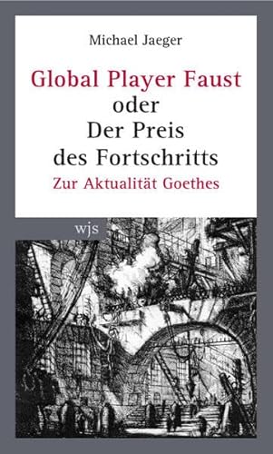 9783937989341: Global Player Faust oder das Verschwinden der Gegenwart: Zur Aktualitt Goethes