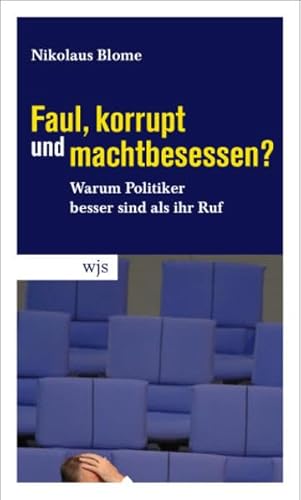 Beispielbild fr Faul, korrupt und machtbesessen?: Warum Politiker besser sind als ihr Ruf zum Verkauf von medimops