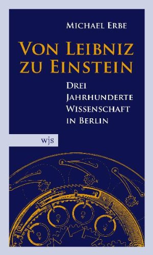 Beispielbild fr Von Leibniz zu Einstein: Drei Jahrhunderte Wissenschaft in Berlin zum Verkauf von Goodbooks-Wien