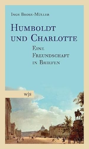 9783937989617: Humboldt und Charlotte: Eine Freundschaft in Briefen