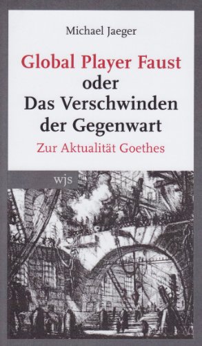 Stock image for Global Player Faust oder das Verschwinden der Gegenwart: Zur Aktualitt Goethes for sale by medimops