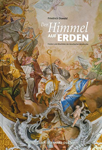 Beispielbild fr Der Himmel auf Erden: Fresken und Altarbilder der Amorbacher Abteikirche zum Verkauf von Versandantiquariat Felix Mcke