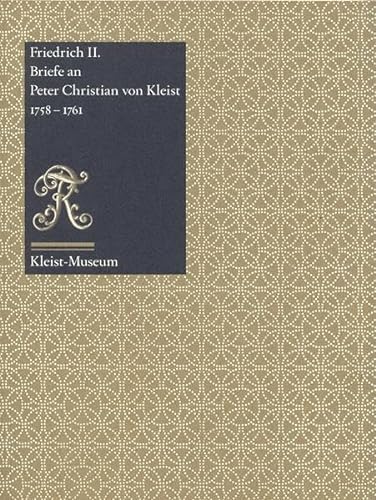 Friedrich II. Briefe an Peter Christian von Kleist 1758-1761. Bearb. von Julia Schneiders und Ast...