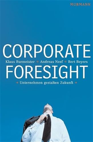 9783938017074: Corporate Foresight: Unternehmen Gestalten Zukunft (German Edition) [Paperback] [Jan 01, 2004] Burmeister, Klaus, Andreas Neef und Bert Beyers: