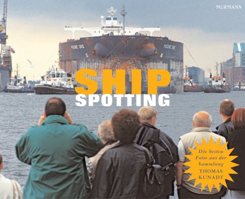 Stock image for Shipspotting: Die besten Fotos aus der Sammlung Thomas Kunadt. Mit einem Portrt des Fotografen von Wolfram Runkel for sale by Richard Sylvanus Williams (Est 1976)