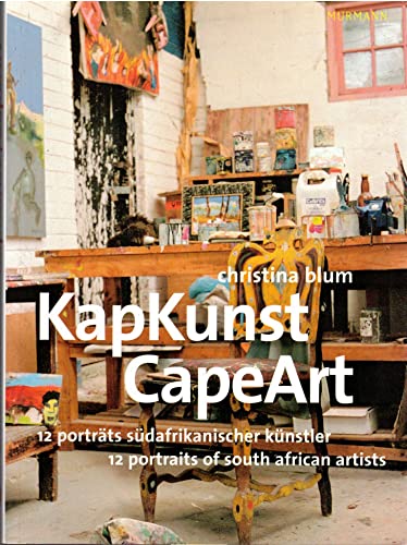 KapKunst. CapeArt. 12 poträts südafrikanischer Künstler. 12 portraits of south african artists.