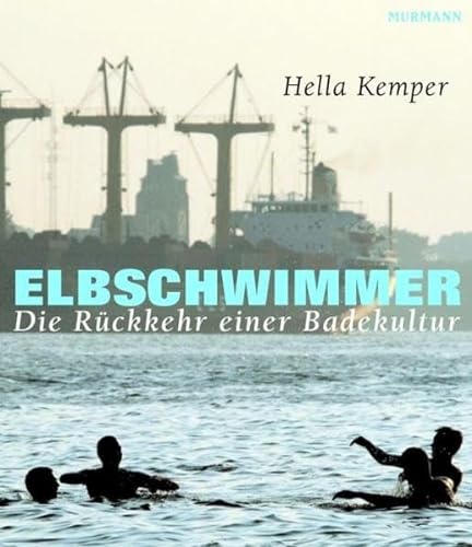 Elbschwimmer. Die Rückkehr einer Badekultur - Kemper, Hella