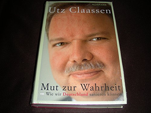 Beispielbild fr Mut zur Wahrheit: Wie wir Deutschland sanieren k nnen13. März 2007 von Utz Claassen zum Verkauf von Nietzsche-Buchhandlung OHG