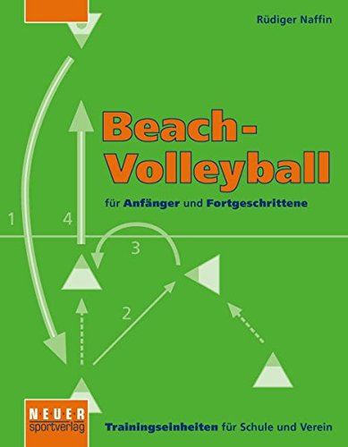 Beach-Volleyball für Anfänger und Fortgeschrittene: Trainingseinheiten für Schule und Verein - Naffin Rüdiger