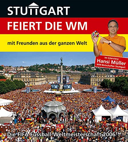 Beispielbild fr Stuttgart feiert die WM - mit Freunden aus der ganzen Welt: Die FIFA Fussball-Weltmeisterschaft 2006 zum Verkauf von medimops