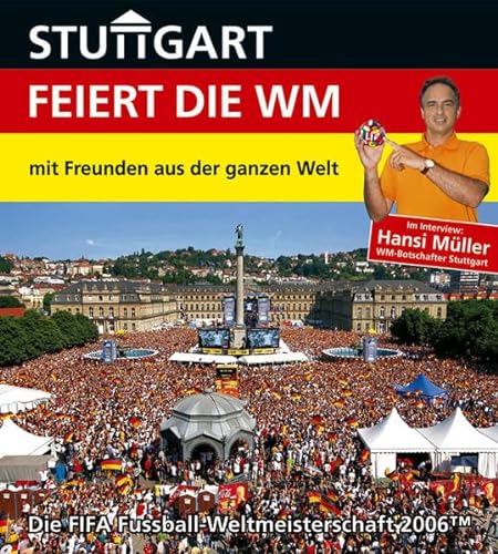 Stock image for Stuttgart feiert die WM - mit Freunden aus der ganzen Welt: Die FIFA Fussball-Weltmeisterschaft 2006 for sale by medimops