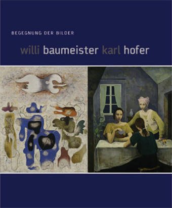 Stock image for Willi Baumeister Karl Hofer. Begegnung der Bilder von Baumeister, Willi for sale by Nietzsche-Buchhandlung OHG