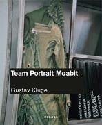 Team-Portrait Moabit. [anlässlich der Ausstellung Gustav Kluge: Teamportrait Moabit, in der Galer...