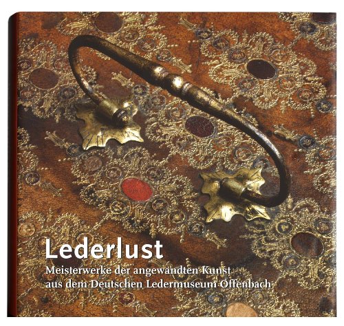 9783938025673: Lederlust: Meisterwerke der angewandten Kunst aus dem Deutschen Ledermuseum Offenbach