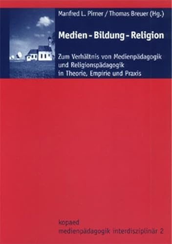 Stock image for Medien - Bildung - Religion: Zum Verhltnis von Medienpdagogik und Religionspdagogik in Theorie, Empirie und Praxis for sale by medimops