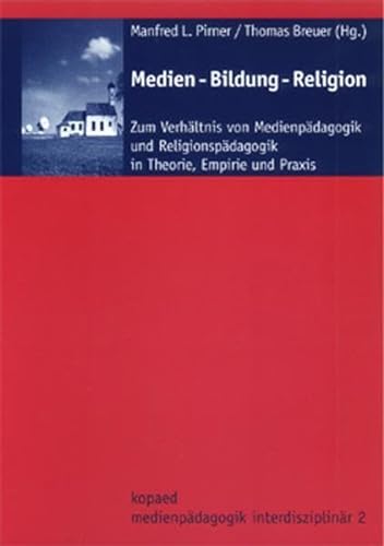 Stock image for Medien - Bildung - Religion: Zum Verhltnis von Medienpdagogik und Religionspdagogik in Theorie, Empirie und Praxis for sale by medimops
